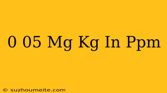 0 05 Mg/kg In Ppm