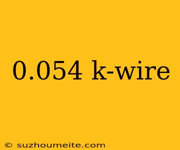 0.054 K-wire