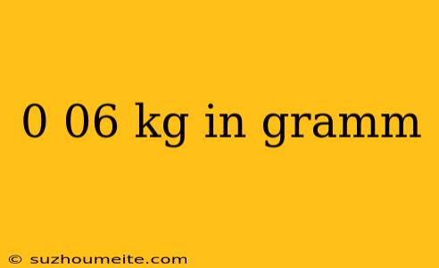 0 06 Kg In Gramm