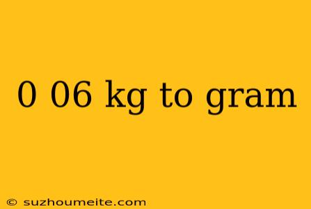 0 06 Kg To Gram