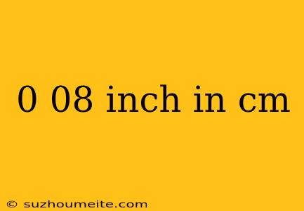 0 08 Inch In Cm