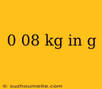 0 08 Kg In G