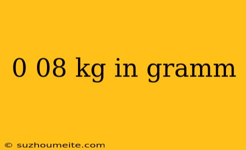 0 08 Kg In Gramm