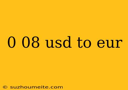 0 08 Usd To Eur