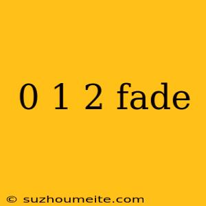 0 1 2 Fade