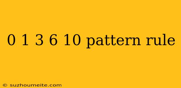 0 1 3 6 10 Pattern Rule