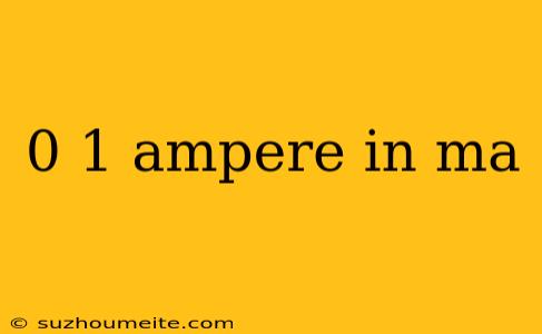 0 1 Ampere In Ma