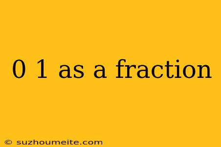 0 1 As A Fraction