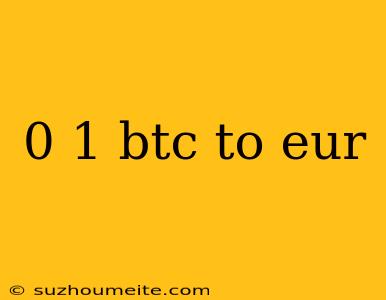 0 1 Btc To Eur