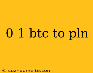 0 1 Btc To Pln