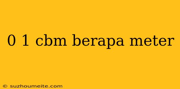 0 1 Cbm Berapa Meter