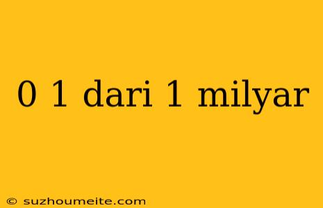 0 1 Dari 1 Milyar