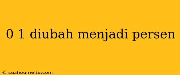 0 1 Diubah Menjadi Persen