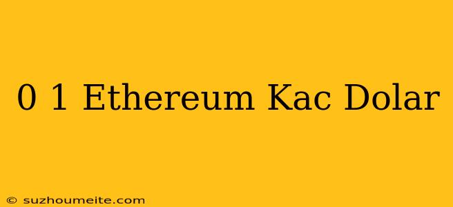 0 1 Ethereum Kaç Dolar