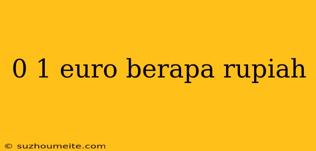 0 1 Euro Berapa Rupiah