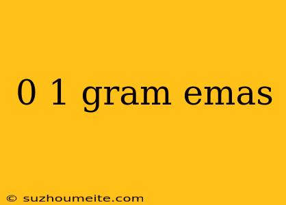 0 1 Gram Emas