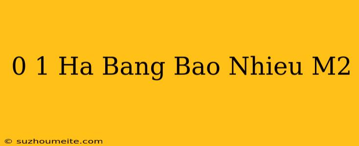 0 1 Ha Bằng Bao Nhiêu M2