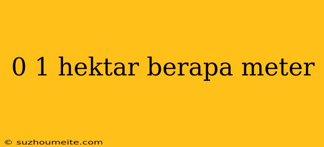 0 1 Hektar Berapa Meter