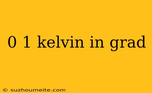 0 1 Kelvin In Grad