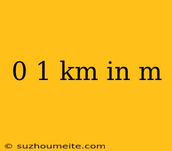 0 1 Km In M