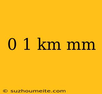 0 1 Km Mm