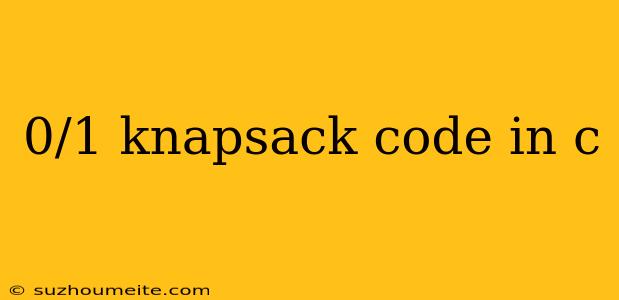 0/1 Knapsack Code In C