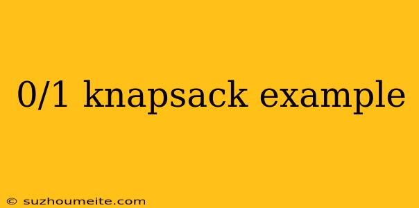 0/1 Knapsack Example