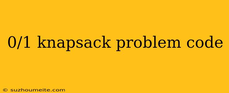 0/1 Knapsack Problem Code