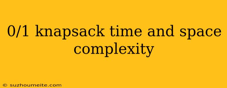 0/1 Knapsack Time And Space Complexity