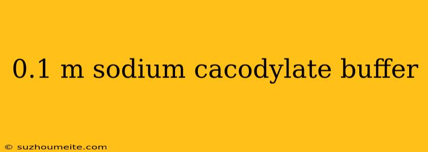 0.1 M Sodium Cacodylate Buffer