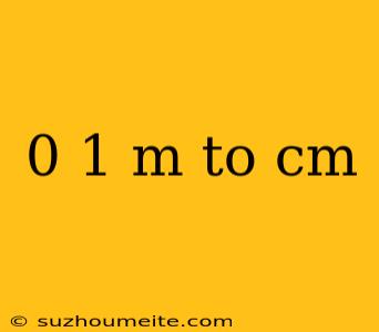 0 1 M To Cm