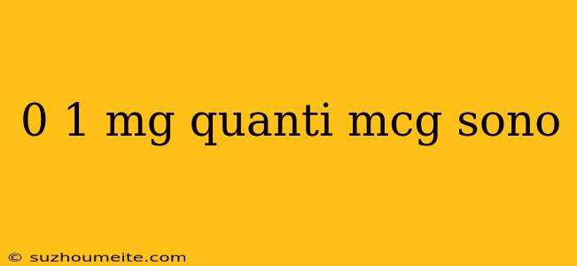 0 1 Mg Quanti Mcg Sono