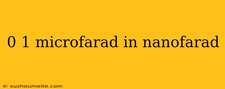 0 1 Microfarad In Nanofarad