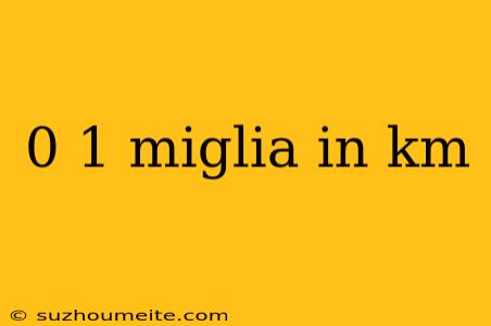 0 1 Miglia In Km