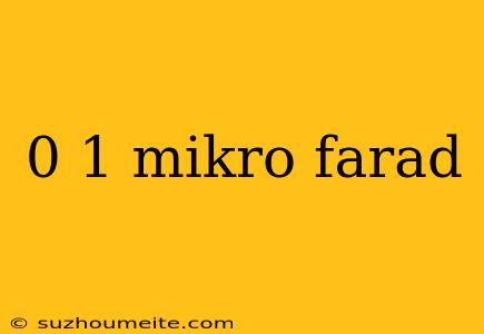 0 1 Mikro Farad