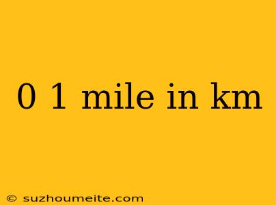 0 1 Mile In Km