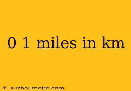 0 1 Miles In Km