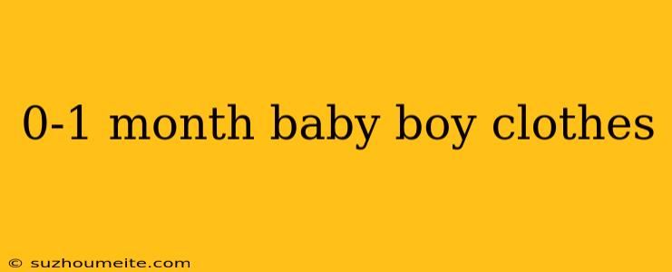 0-1 Month Baby Boy Clothes