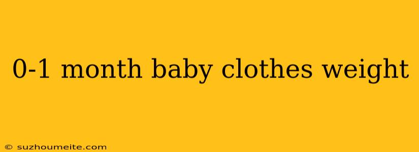 0-1 Month Baby Clothes Weight