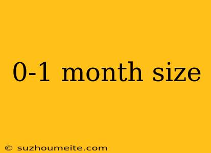 0-1 Month Size