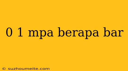 0 1 Mpa Berapa Bar