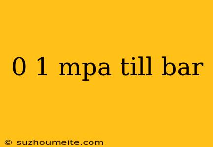 0 1 Mpa Till Bar