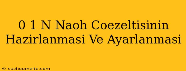 0 1 N Naoh Çözeltisinin Hazırlanması Ve Ayarlanmasi