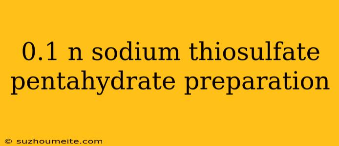 0.1 N Sodium Thiosulfate Pentahydrate Preparation