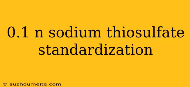 0.1 N Sodium Thiosulfate Standardization