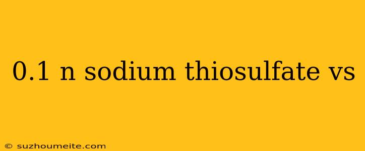 0.1 N Sodium Thiosulfate Vs