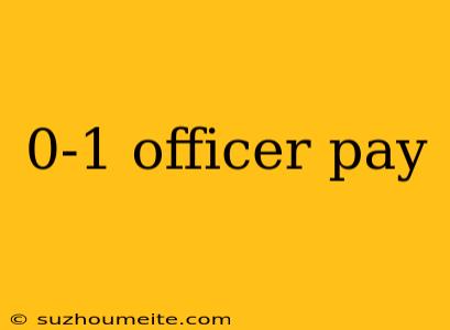 0-1 Officer Pay