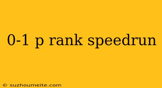 0-1 P Rank Speedrun