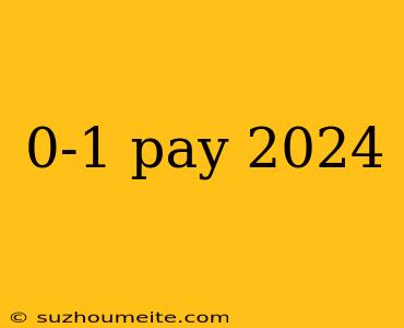 0-1 Pay 2024