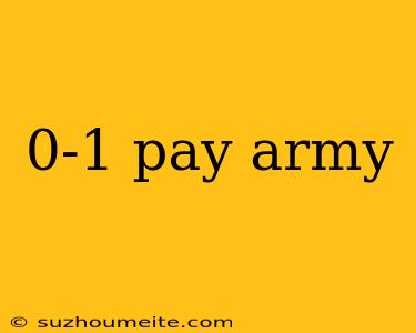 0-1 Pay Army